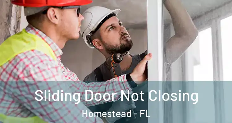  Sliding Door Not Closing Homestead - FL